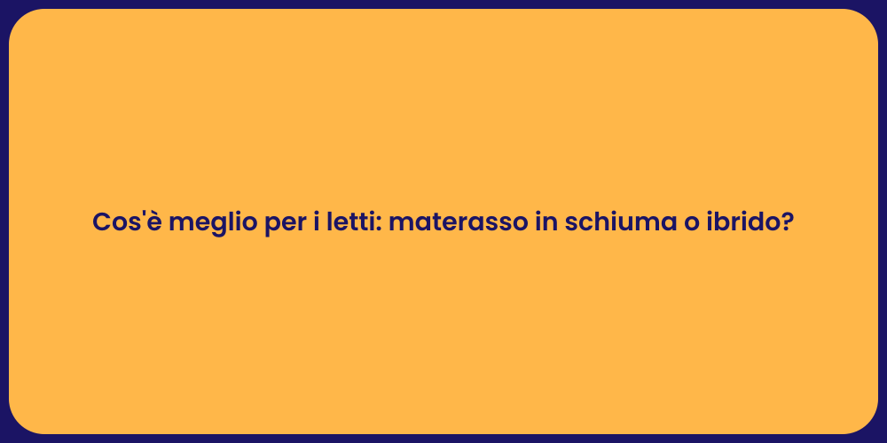 Cos'è meglio per i letti: materasso in schiuma o ibrido?