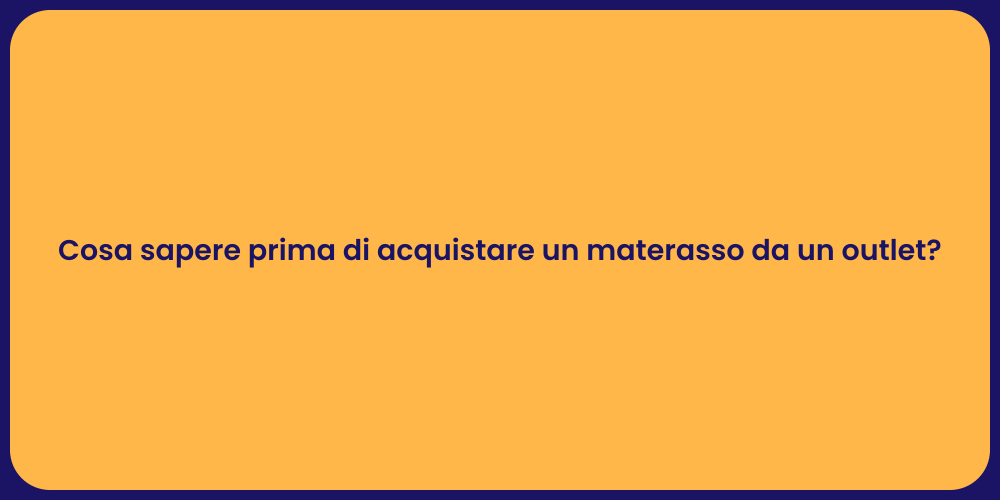 Cosa sapere prima di acquistare un materasso da un outlet?