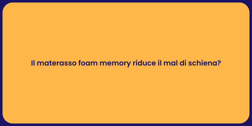Il materasso foam memory riduce il mal di schiena?