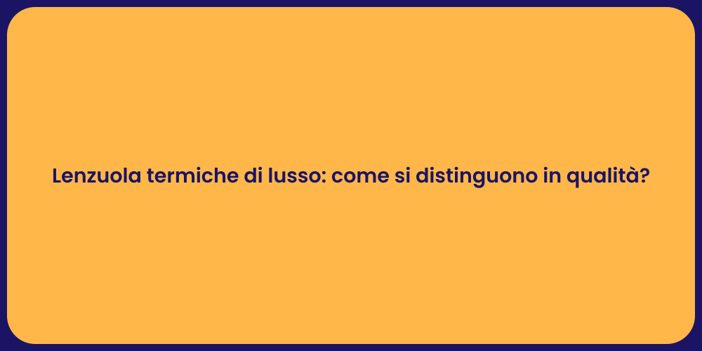 Lenzuola termiche di lusso: come si distinguono in qualità?