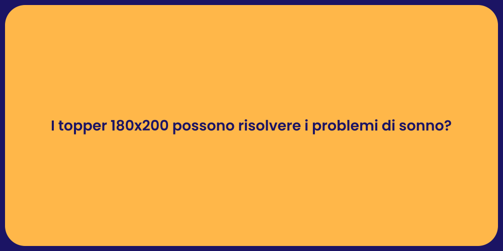 I topper 180x200 possono risolvere i problemi di sonno?