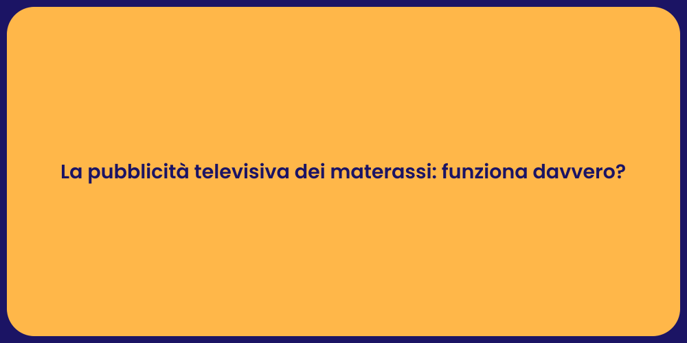 La pubblicità televisiva dei materassi: funziona davvero?