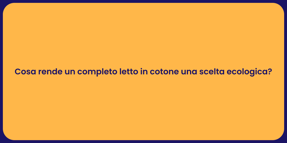 Cosa rende un completo letto in cotone una scelta ecologica?