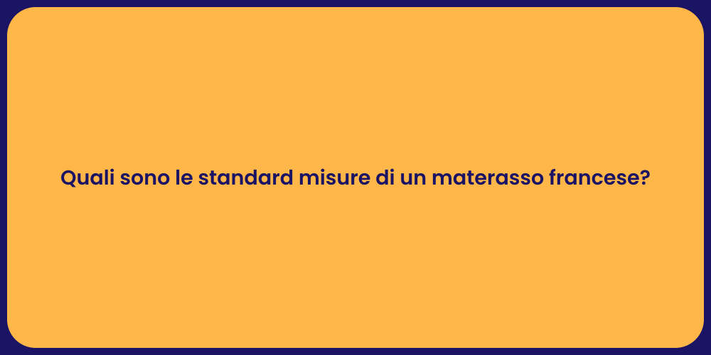 Quali sono le standard misure di un materasso francese?