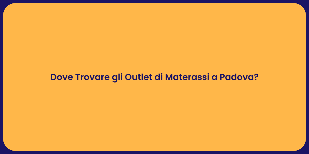 Dove Trovare gli Outlet di Materassi a Padova?
