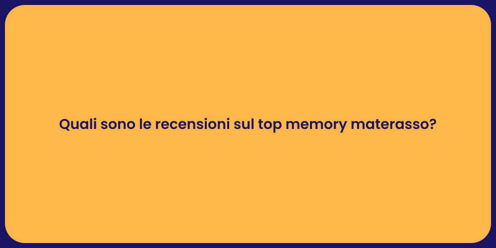 Quali sono le recensioni sul top memory materasso?