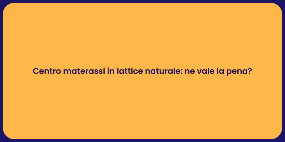 Centro materassi in lattice naturale: ne vale la pena?