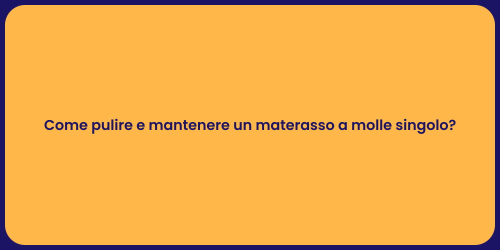 Come pulire e mantenere un materasso a molle singolo?