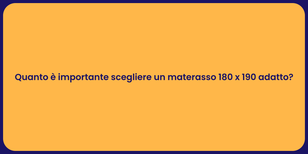 Quanto è importante scegliere un materasso 180 x 190 adatto?