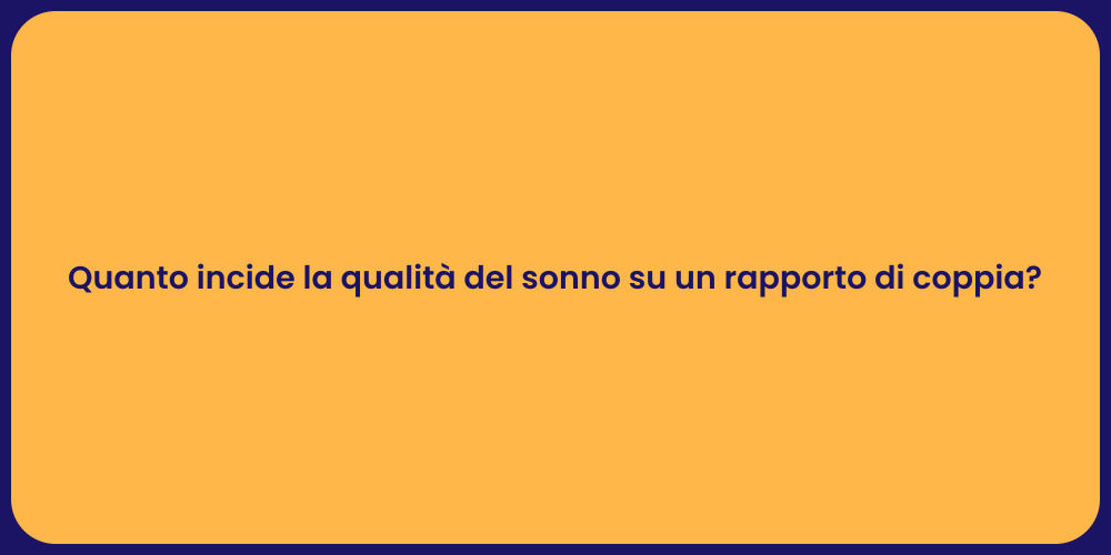 Quanto incide la qualità del sonno su un rapporto di coppia?