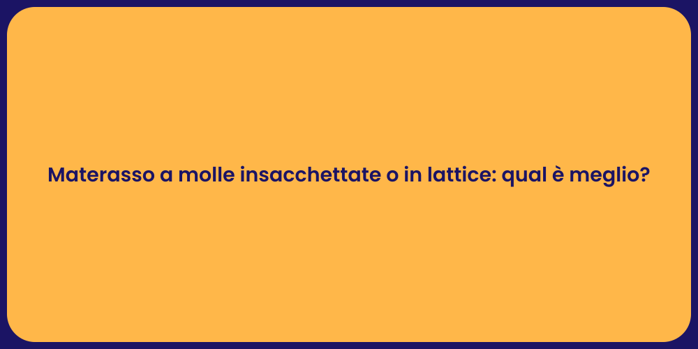 Materasso a molle insacchettate o in lattice: qual è meglio?