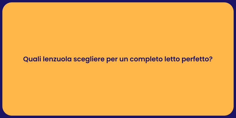 Quali lenzuola scegliere per un completo letto perfetto?