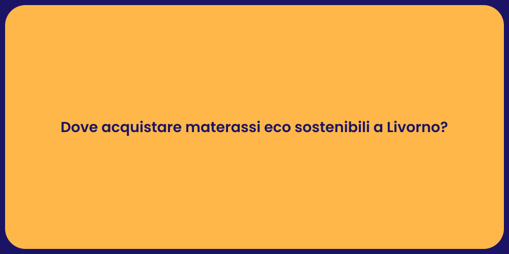 Dove acquistare materassi eco sostenibili a Livorno?