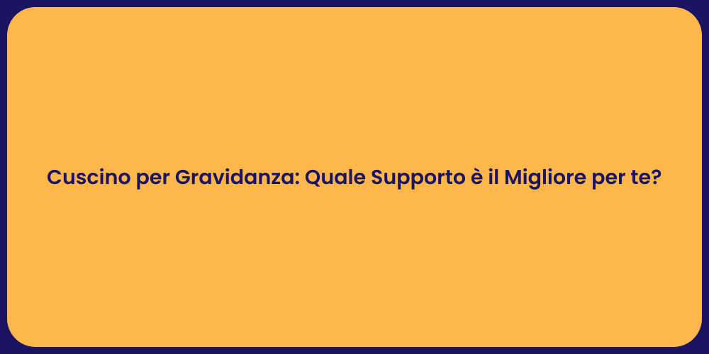 Cuscino per Gravidanza: Quale Supporto è il Migliore per te?