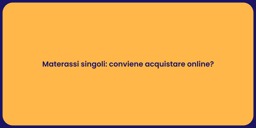Materassi singoli: conviene acquistare online?