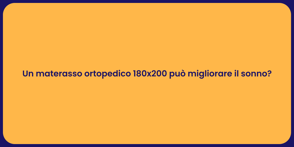 Un materasso ortopedico 180x200 può migliorare il sonno?