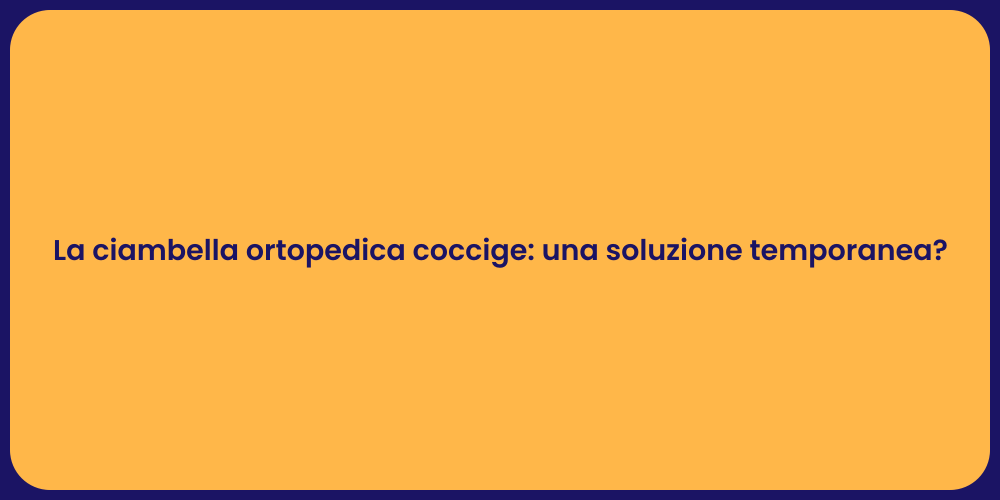 La ciambella ortopedica coccige: una soluzione temporanea?