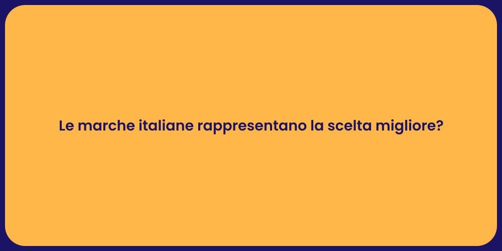 Le marche italiane rappresentano la scelta migliore?