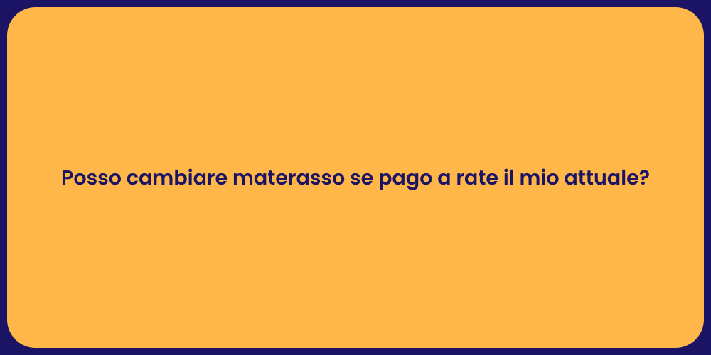 Posso cambiare materasso se pago a rate il mio attuale?
