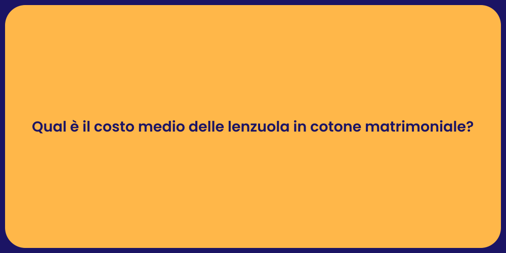 Qual è il costo medio delle lenzuola in cotone matrimoniale?