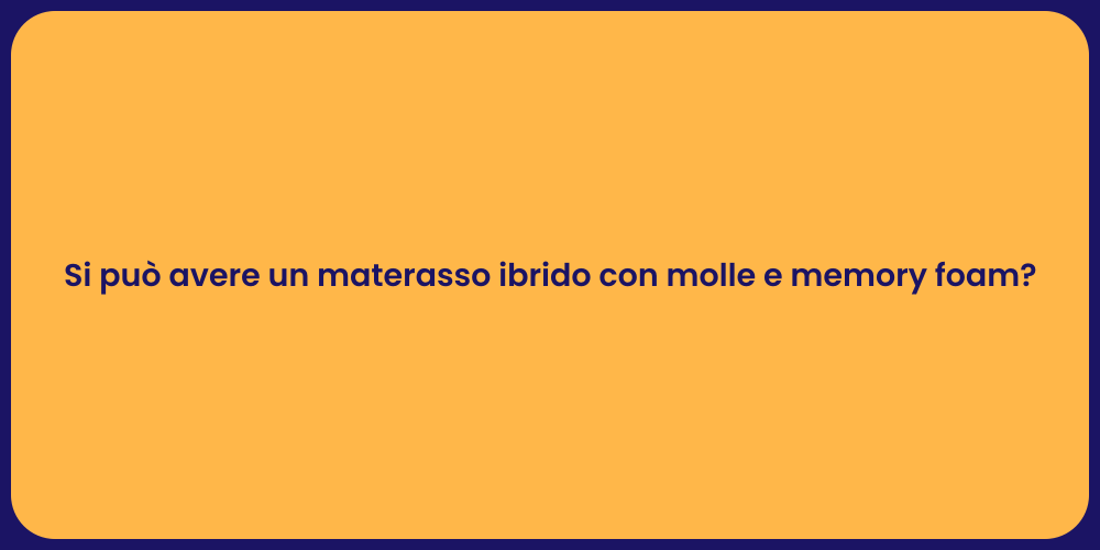 Si può avere un materasso ibrido con molle e memory foam?