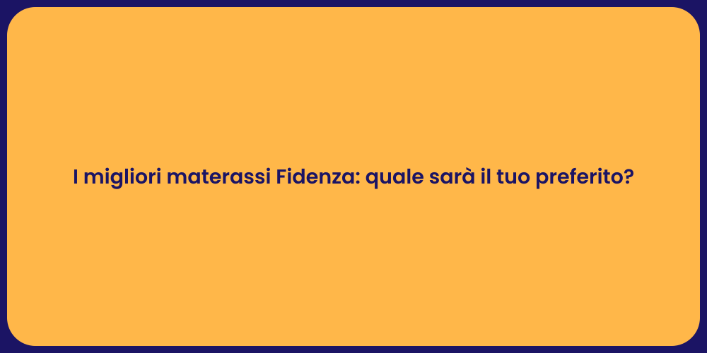I migliori materassi Fidenza: quale sarà il tuo preferito?