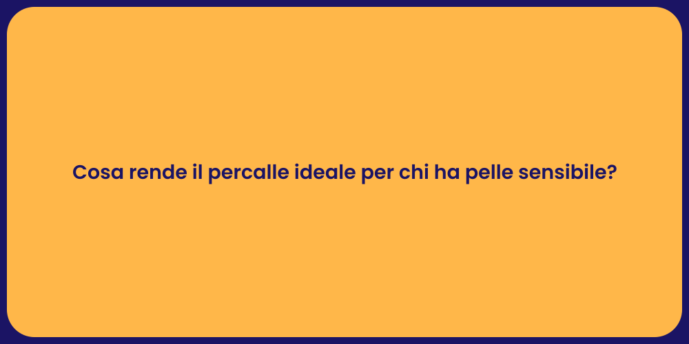 Cosa rende il percalle ideale per chi ha pelle sensibile?