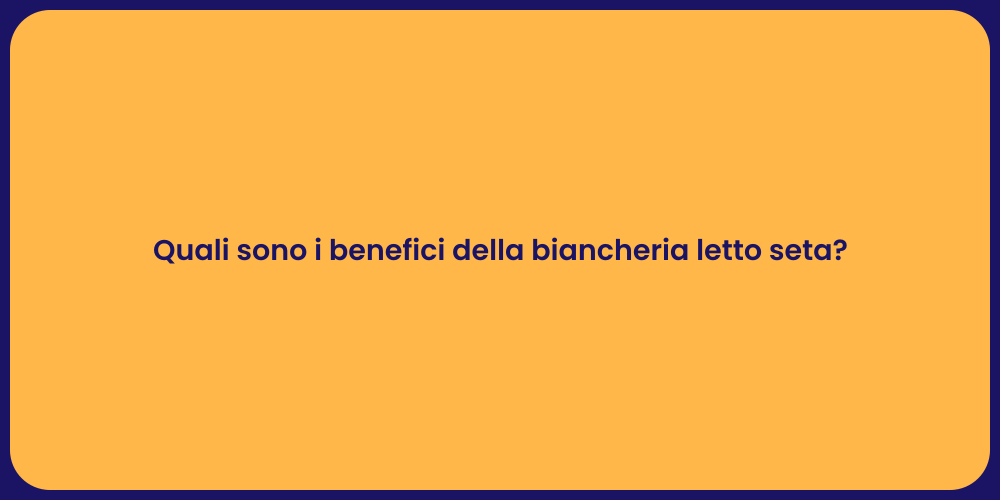 Quali sono i benefici della biancheria letto seta?