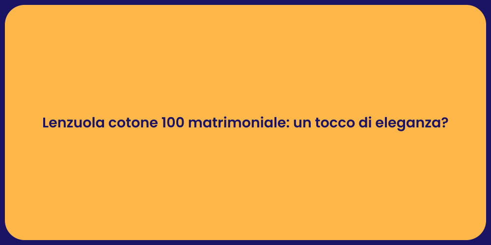 Lenzuola cotone 100 matrimoniale: un tocco di eleganza?