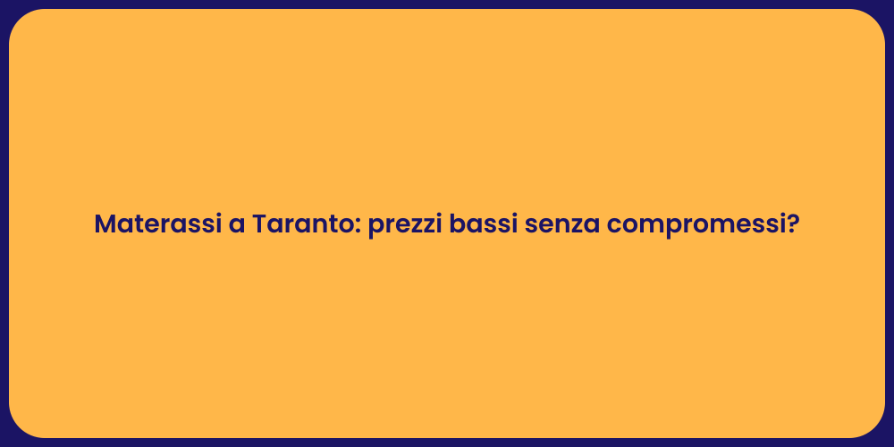 Materassi a Taranto: prezzi bassi senza compromessi?