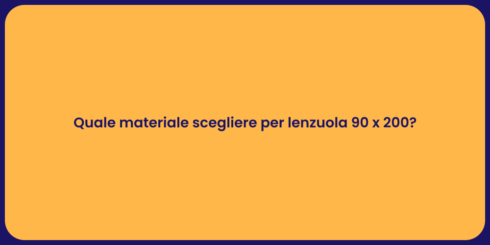 Quale materiale scegliere per lenzuola 90 x 200?