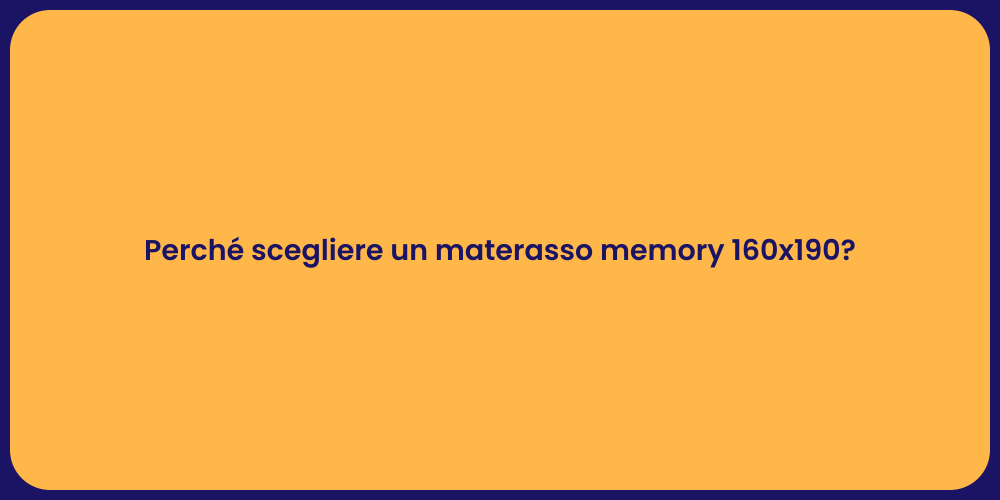Perché scegliere un materasso memory 160x190?