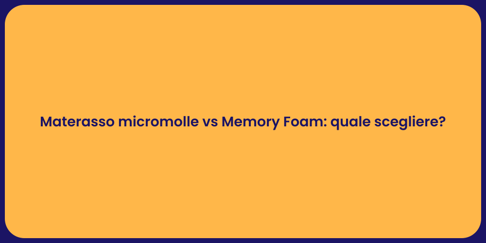 Materasso micromolle vs Memory Foam: quale scegliere?