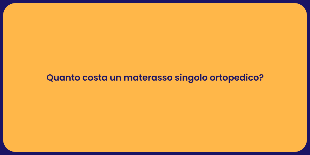 Quanto costa un materasso singolo ortopedico?
