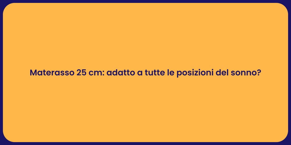 Materasso 25 cm: adatto a tutte le posizioni del sonno?