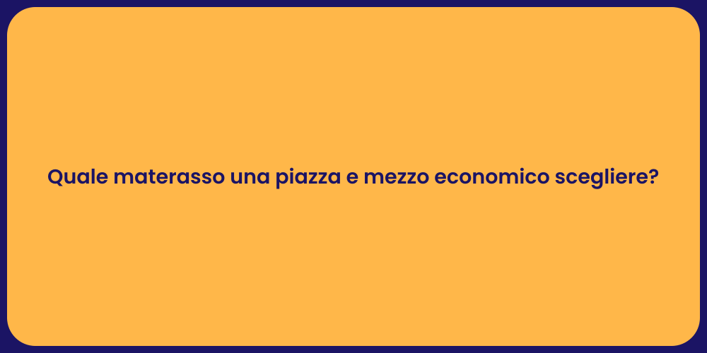 Quale materasso una piazza e mezzo economico scegliere?