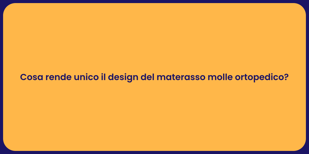 Cosa rende unico il design del materasso molle ortopedico?