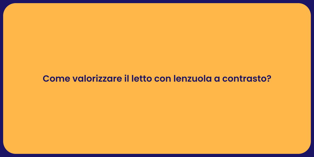 Come valorizzare il letto con lenzuola a contrasto?