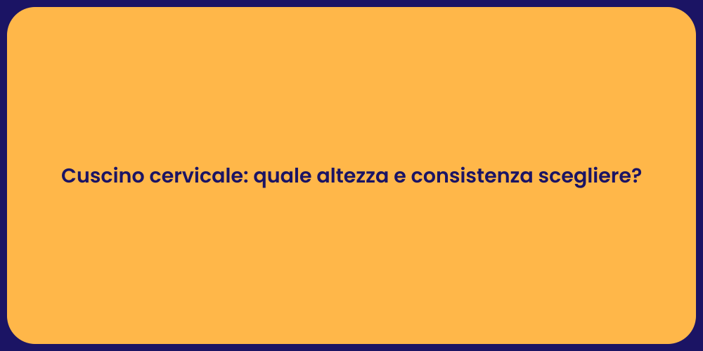 Cuscino cervicale: quale altezza e consistenza scegliere?