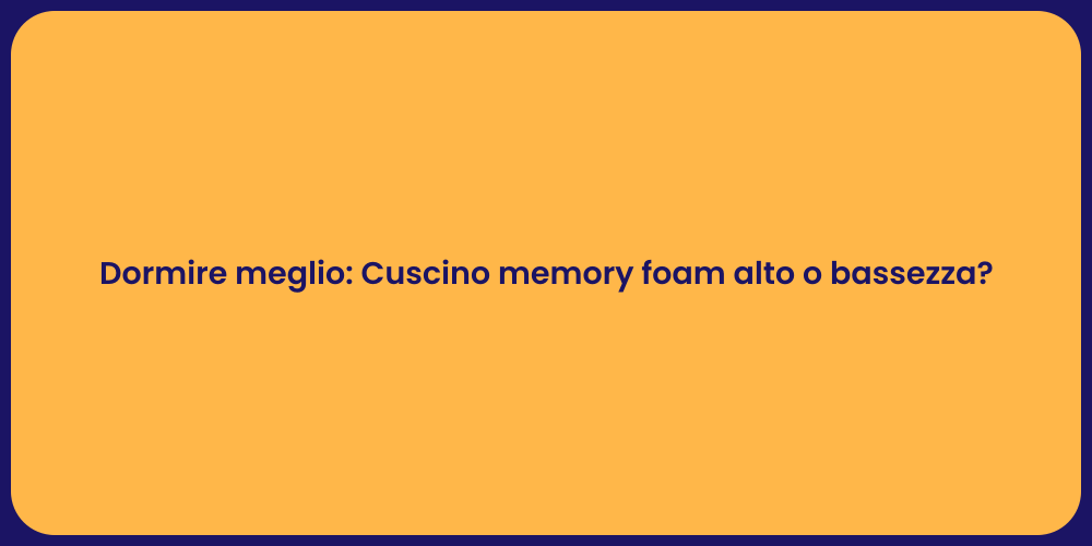 Dormire meglio: Cuscino memory foam alto o bassezza?