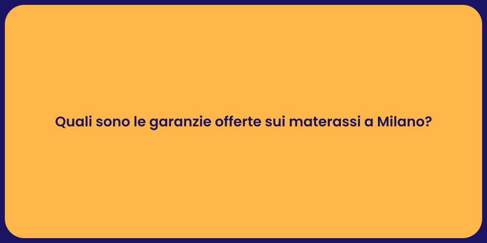 Quali sono le garanzie offerte sui materassi a Milano?