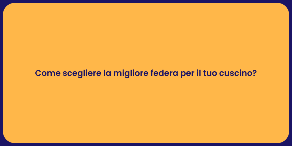 Come scegliere la migliore federa per il tuo cuscino?