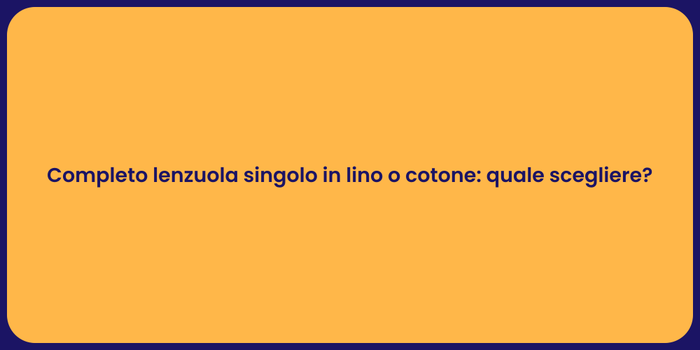 Completo lenzuola singolo in lino o cotone: quale scegliere?