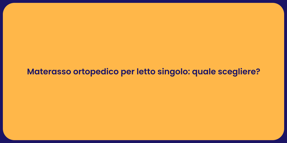 Materasso ortopedico per letto singolo: quale scegliere?