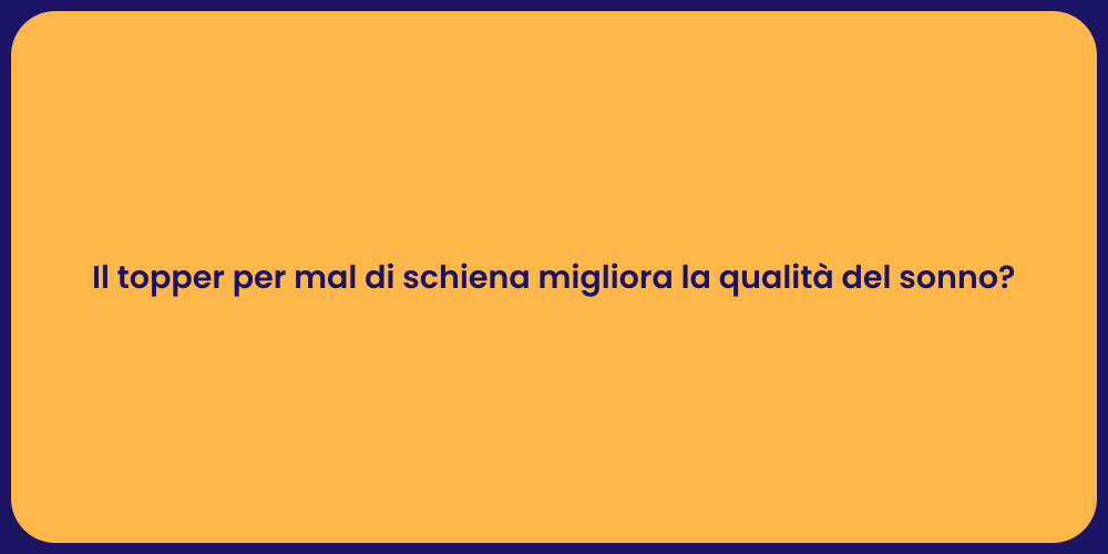 Il topper per mal di schiena migliora la qualità del sonno?