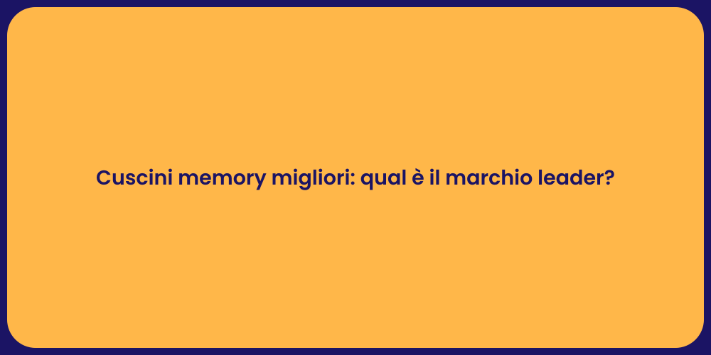 Cuscini memory migliori: qual è il marchio leader?