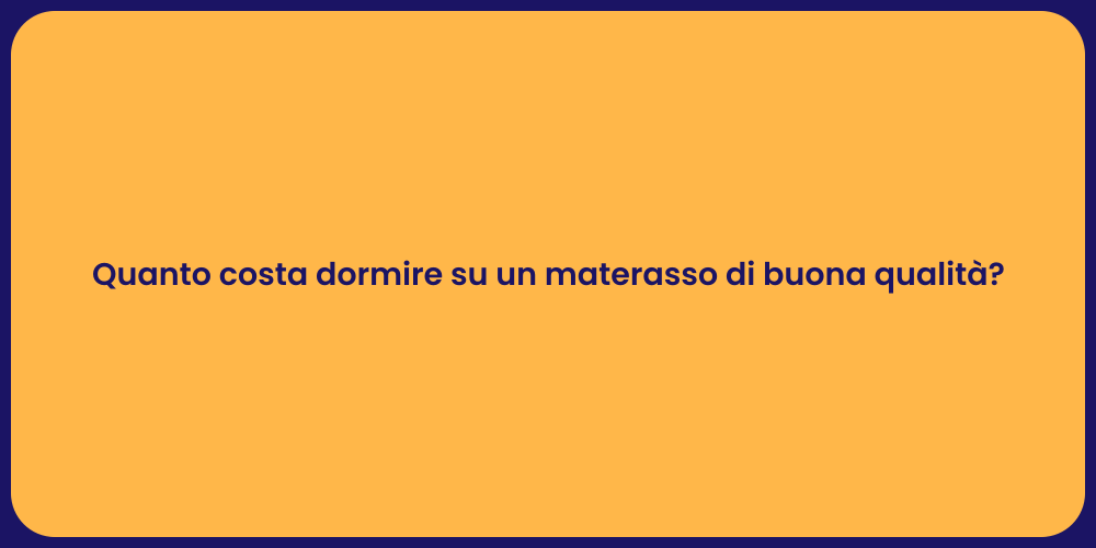 Quanto costa dormire su un materasso di buona qualità?
