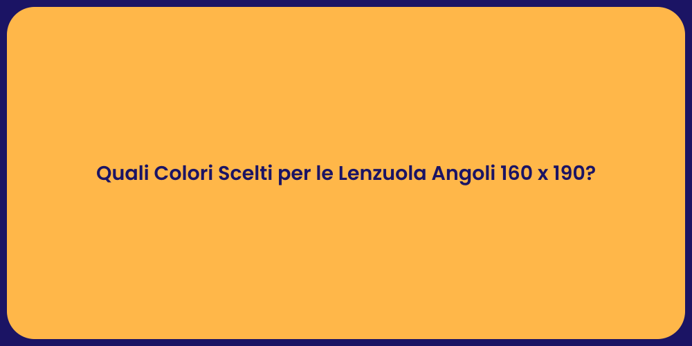 Quali Colori Scelti per le Lenzuola Angoli 160 x 190?