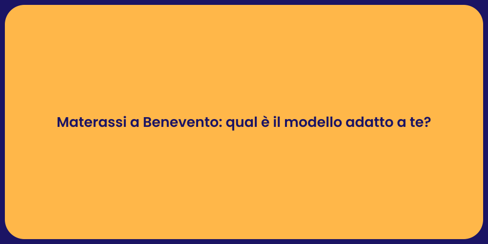 Materassi a Benevento: qual è il modello adatto a te?