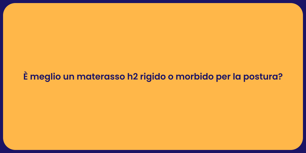È meglio un materasso h2 rigido o morbido per la postura?